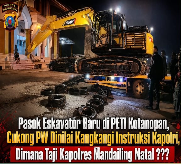 Pasok Eskavator Baru di PETI Kotanopan, Cukong PW Dinilai Kangkangi Instruksi Kapolri, Dimana Taji Kapolres Mandailing Natal ???